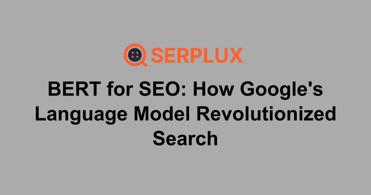 BERT for SEO: How Google's Language Model Revolutionized Search